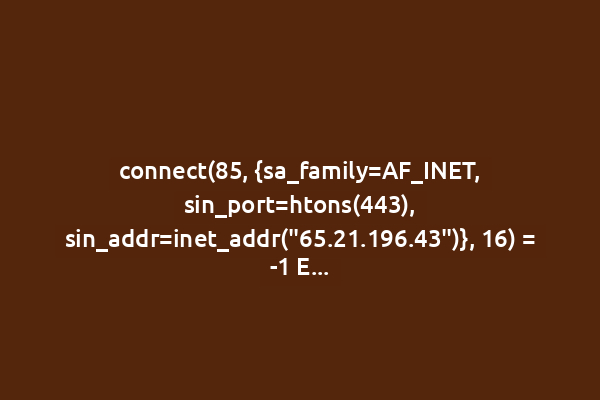 connect(85, {sa_family=AF_INET, sin_port=htons(443), sin_addr=inet_addr("65.21.196.43")}, 16) = -1 EINPROGRESS (Operation now in progress) poll([{fd=85, events=POLLOUT|POLLWRNORM}], 1, 0) = 0 (Timeout) poll([{fd=85, events=POLLOUT}], 1, 1000) = 0 (Timeout)