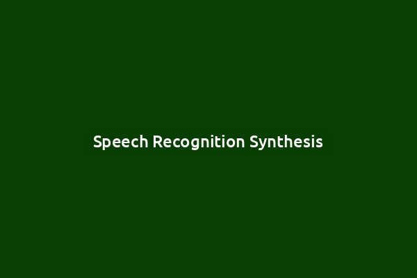 Speech Recognition Synthesis